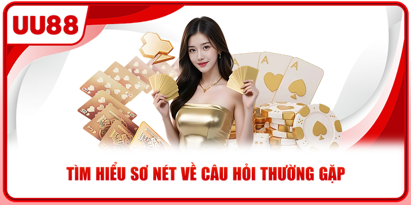 Tìm hiểu sơ nét về câu hỏi thường gặp