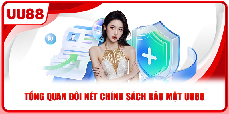 Tổng quan đôi nét chính sách bảo mật UU88