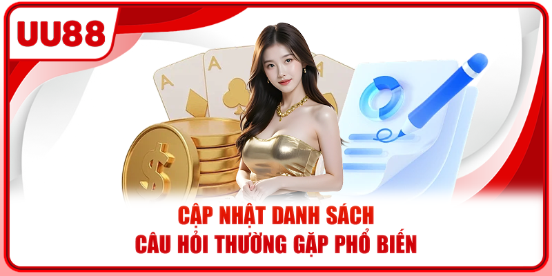 Cập nhật danh sách câu hỏi thường gặp phổ biến