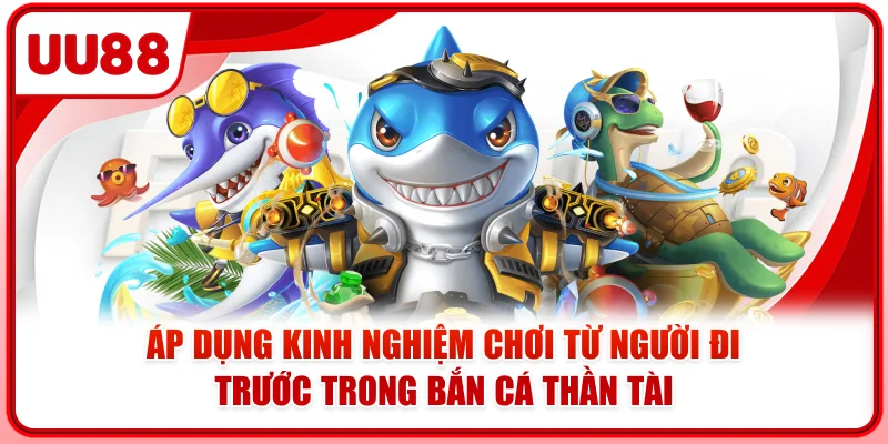 Áp dụng kinh nghiệm chơi từ người đi trước trong bắn cá thần tài