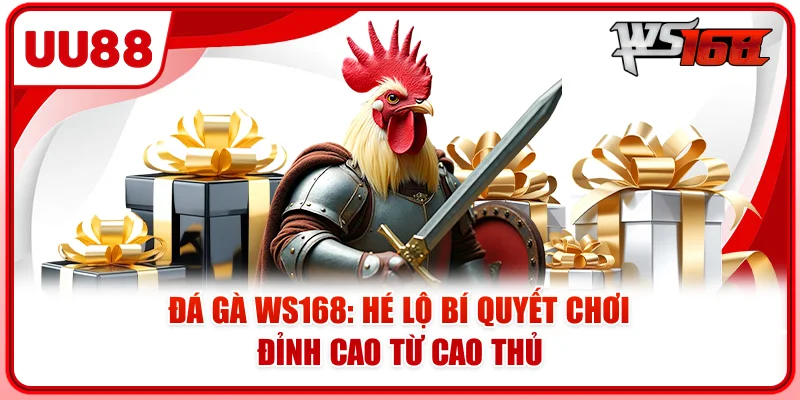 Đá Gà WS168: Hé Lộ Bí Quyết Chơi Đỉnh Cao Từ Cao Thủ