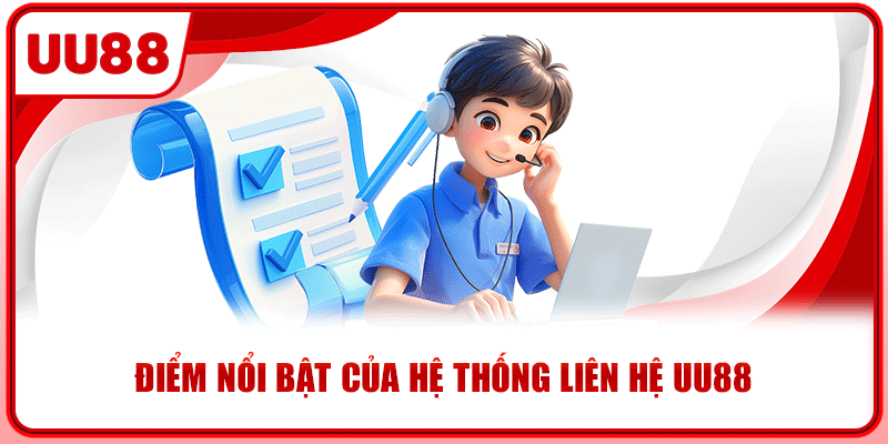 Điểm nổi bật của hệ thống liên hệ UU88