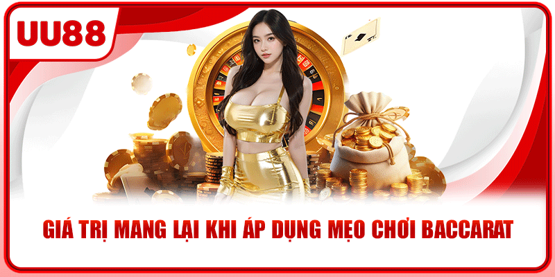 Giá trị mang lại khi áp dụng mẹo chơi baccarat