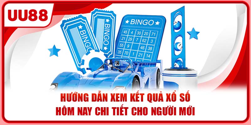 Hướng dẫn xem kết quả xổ số hôm nay chi tiết cho người mới