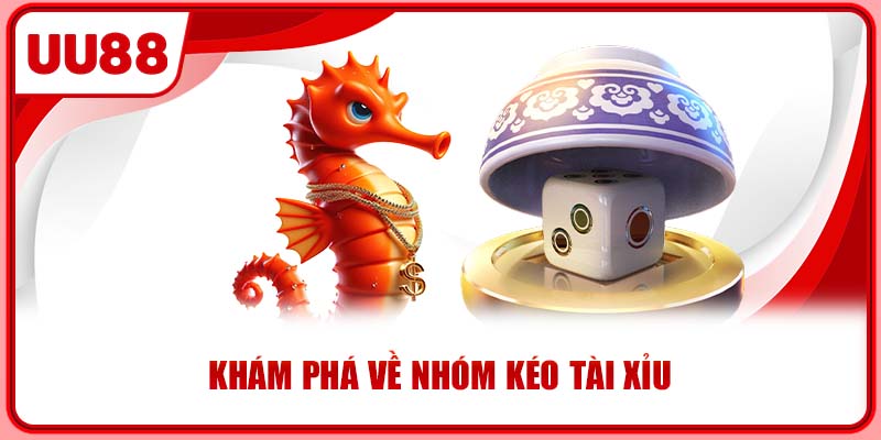 Khám phá về nhóm kéo tài xỉu