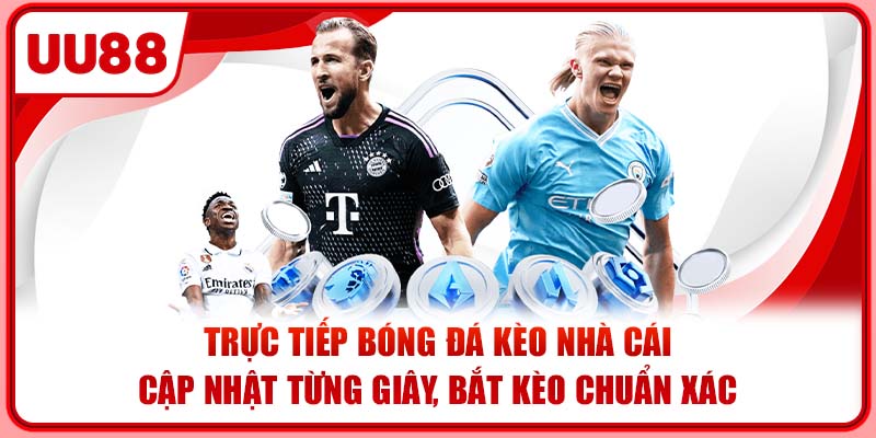 Trực Tiếp Bóng Đá Kèo Nhà Cái | Cập Nhật Từng Giây, Bắt Kèo Chuẩn Xác