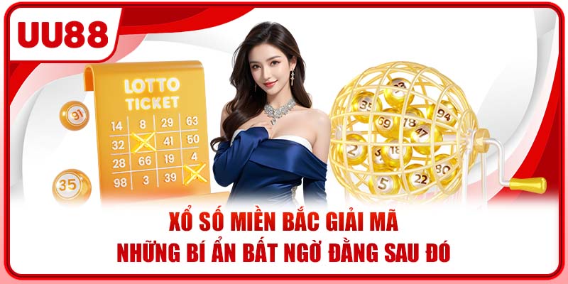 Xổ Số Miền Bắc - Giải Mã Những Bí Ẩn Bất Ngờ Đằng Sau Đó